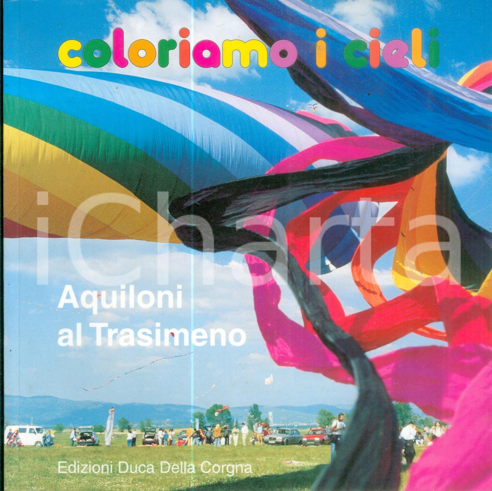 Libro, pubblicazione d epoca 2000 COLORIAMO I CIELI Aquiloni al TRASIMENO Edizioni Duca DELLA CORGNA 1