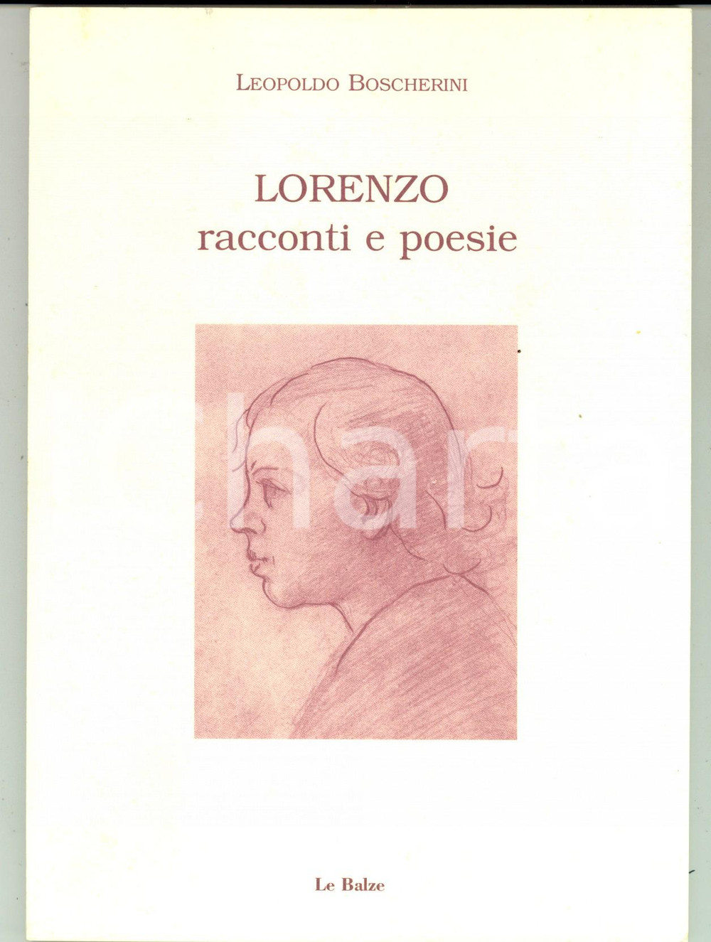 Libro, pubblicazione d epoca 2000 Leopoldo BOSCHERINI Lorenzo  Racconti e poesia Ed. LE BALZE MONTEPULCIANO 1