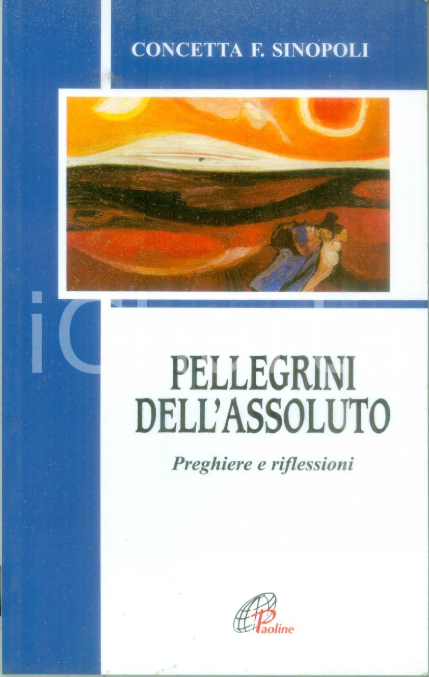 Libro, pubblicazione d epoca 2000 Concetta F. SINOPOLI Pellegrini dell assoluto Preghiere Edizioni PAOLINE 1