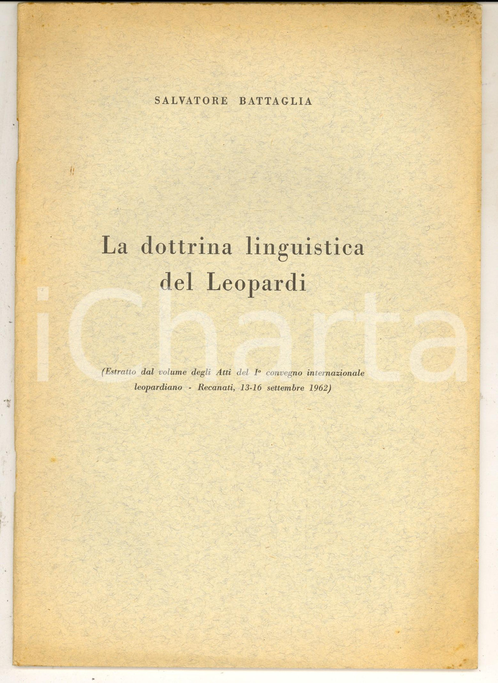 1962 Salvatore BATTAGLIA La dottrina linguistica del Leopardi *Estratto 40 pp. Pubblicazione estratta dagli atti del I Convegno Internazionale Leopardiano di Recanati.CONDIZIONI: FAIR                originale e autentica 1