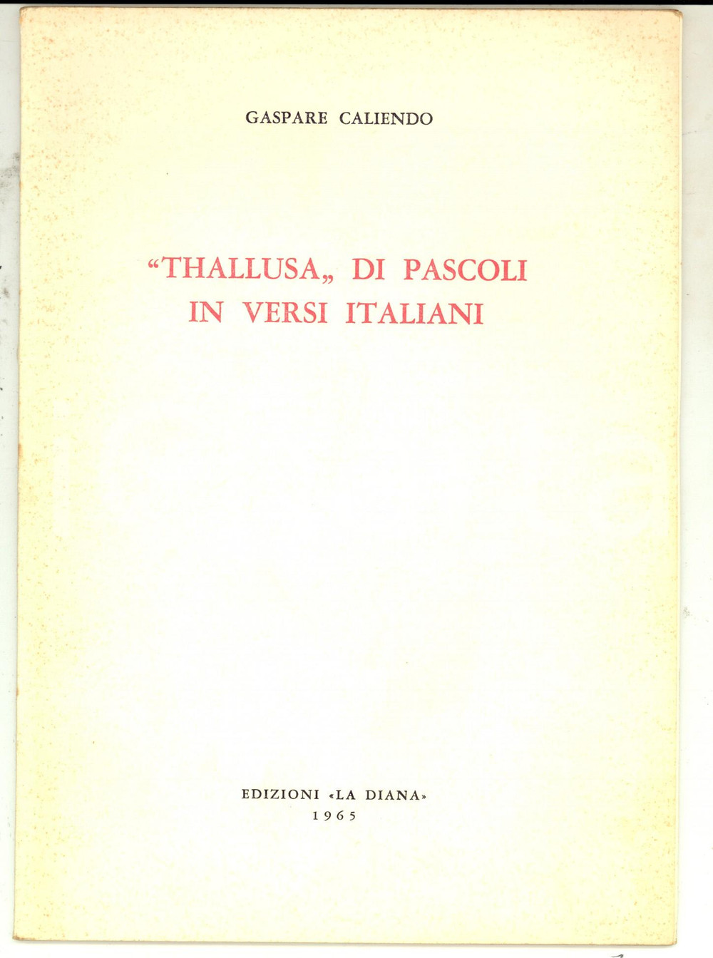 1965 Gaspare CALIENDO "Thallusa" di Pascoli in versi italiani ^Invio AUTOGRAFO  Pubblicazione con invio autografo.CONDIZIONI: FAIRPAGINE: 24             originale e autentica 1