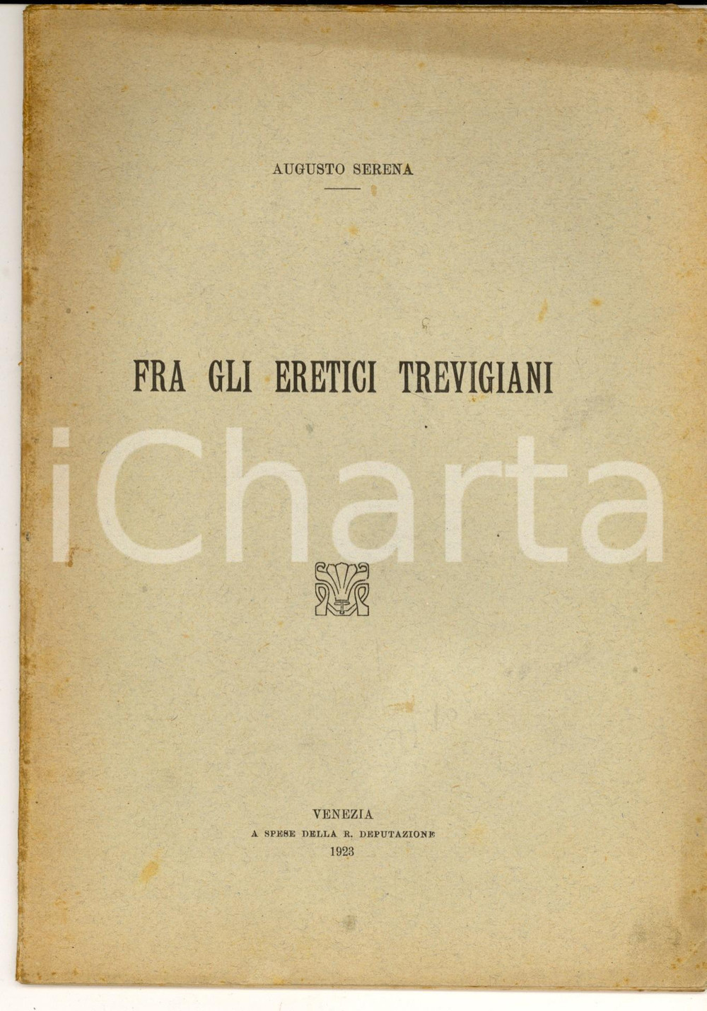 1923 Augusto SERENA Fra gli eretici trevigiani *VENEZIA Regia Deputazione Pubblicazione d'epoca.CONDIZIONI: FAIRPAGINE: 30    originale e autentica 1