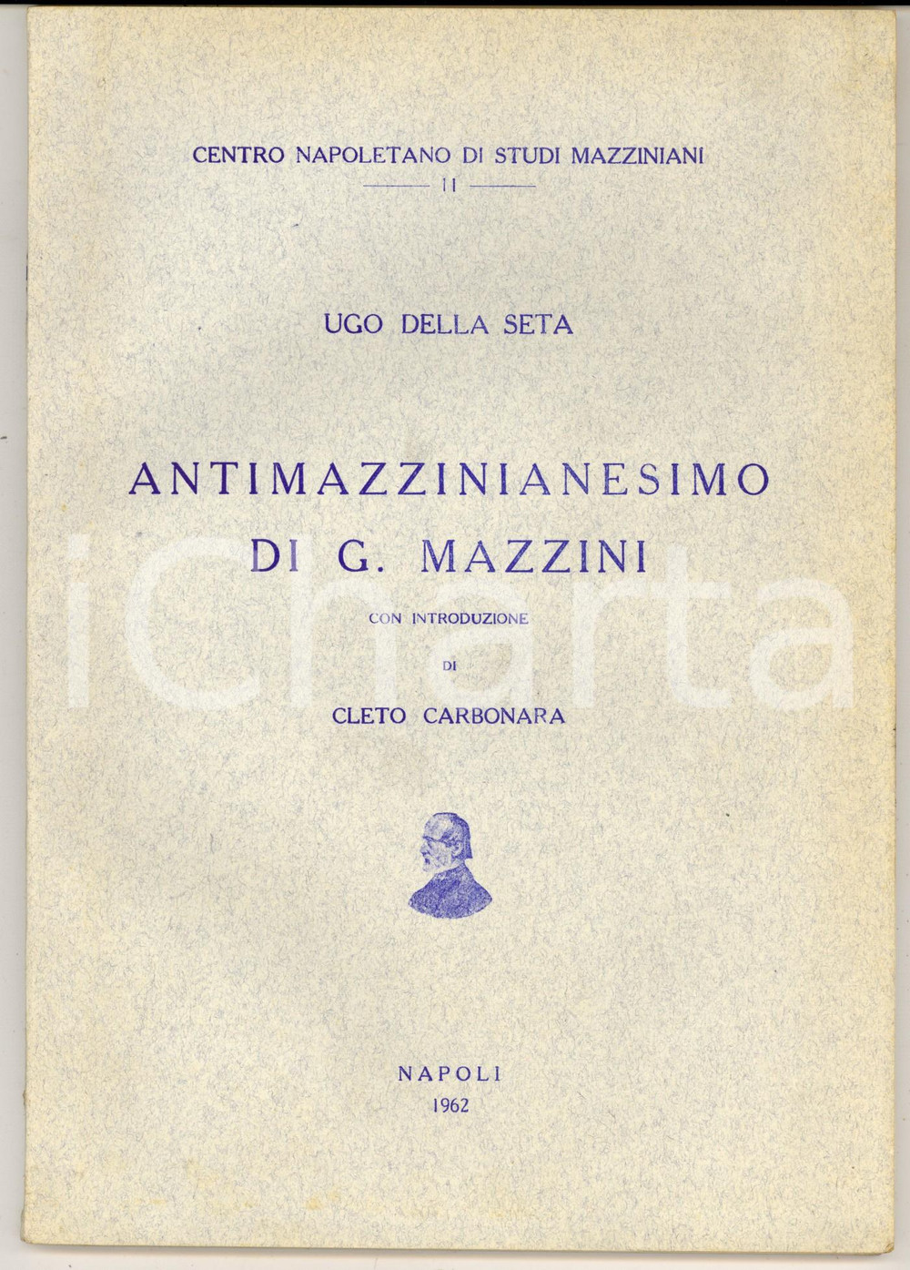 Libro, pubblicazione d epoca 1962 NAPOLI Ugo DELLA SETA Antimazzinianesimo di Giuseppe Mazzini 111 pp. 1