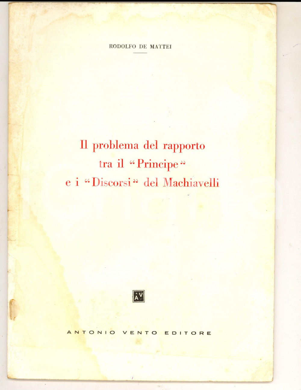 Libro, pubblicazione d epoca 1960 Rodolfo DE MATTEI Il Principe e i Discorsi del Machiavelli AUTOGRAFO 1