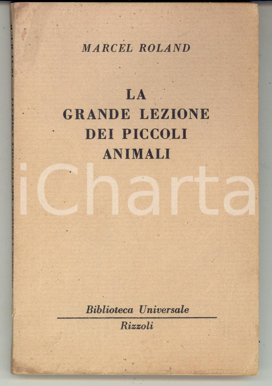 Libro, pubblicazione d epoca 1949 Marcel ROLAND La grande lezione dei piccoli animali RIZZOLI 156 pp. 1