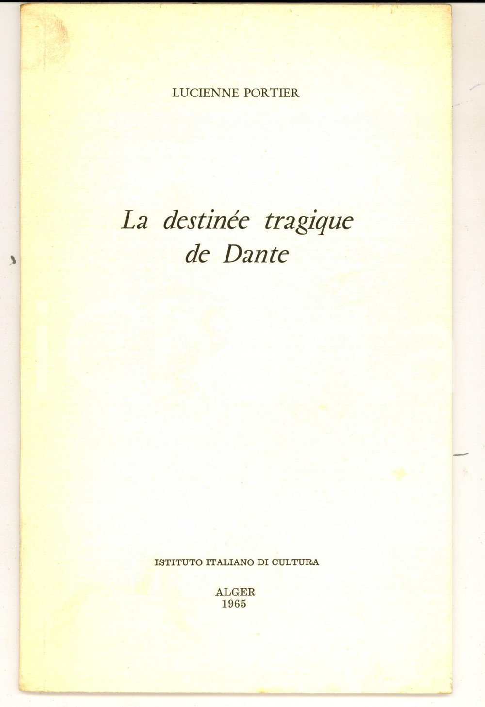 Libro, pubblicazione d epoca 1965 Lucienne PORTIER La destinÃ©e tragique de Dante Istituto Italiano ALGERI 1