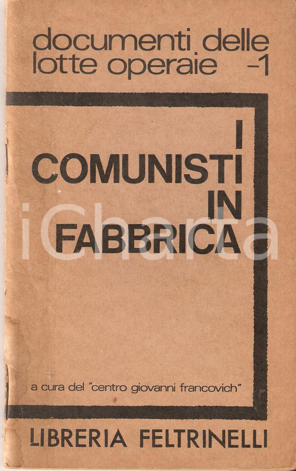 Libro, pubblicazione d epoca 1967 Centro Giovanni FRANCOVICH I comunisti in fabbrica Libreria FELTRINELLI 1