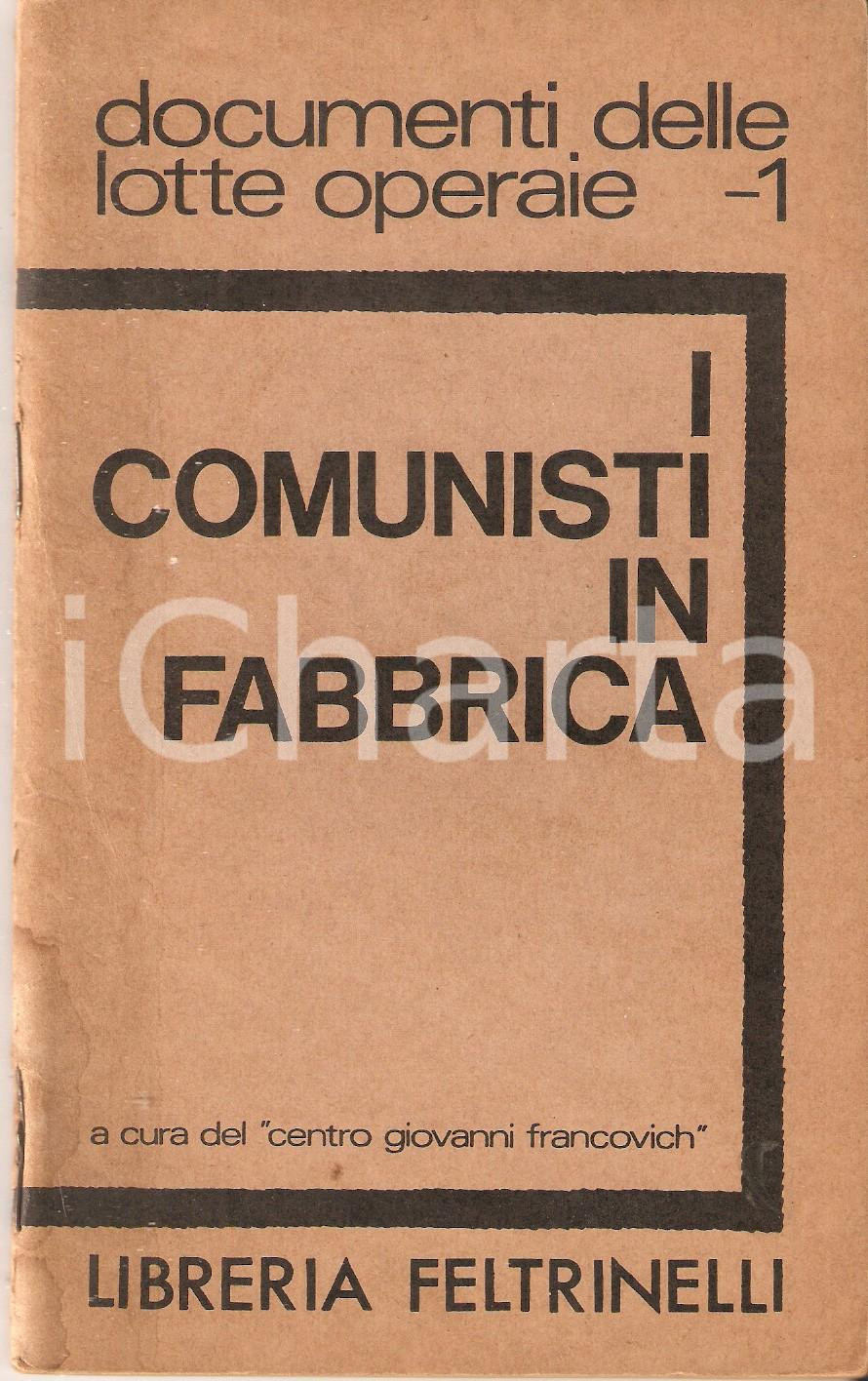 Libro, pubblicazione d epoca 1967 Centro Giovanni FRANCOVICH I comunisti in fabbrica Libreria FELTRINELLI 1