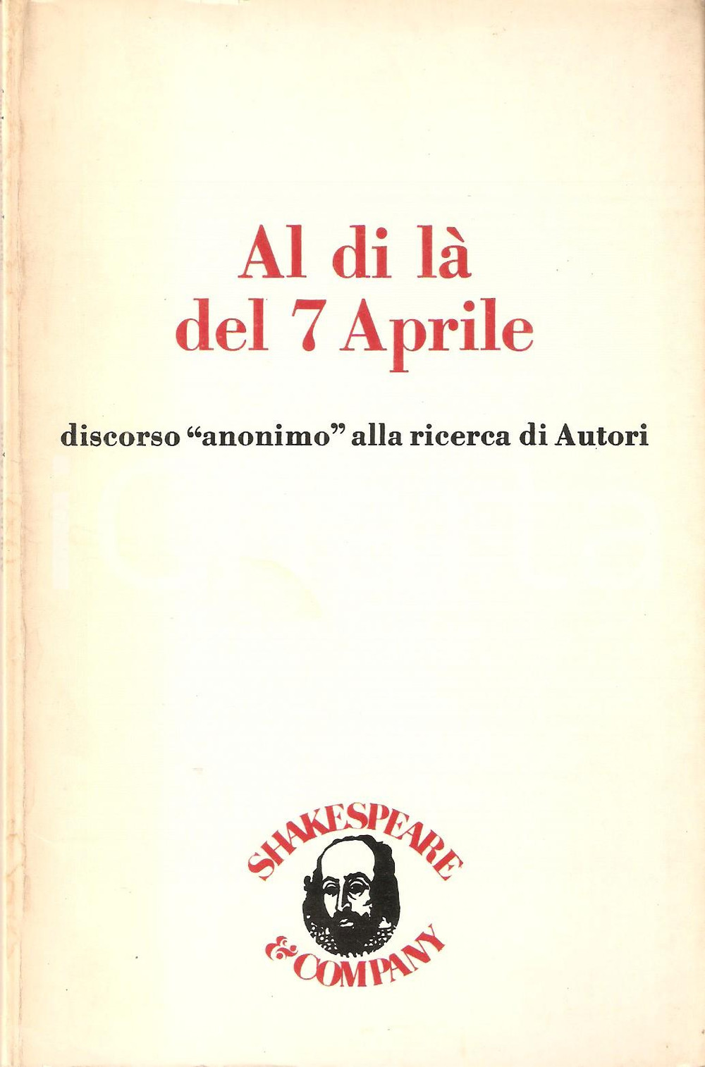 Libro, pubblicazione d epoca 1980 AUTONOMIA OPERAIA Al di là del 7 aprile ANNI DI PIOMBO Shakespeare Company 1