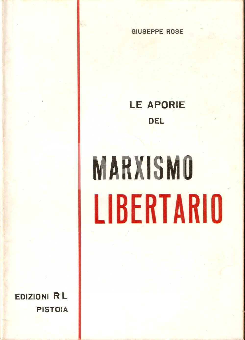 Libro, pubblicazione d epoca 1971 Giuseppe ROSE Le aporie del marxismo libertario Edizioni RL  PISTOIA 1