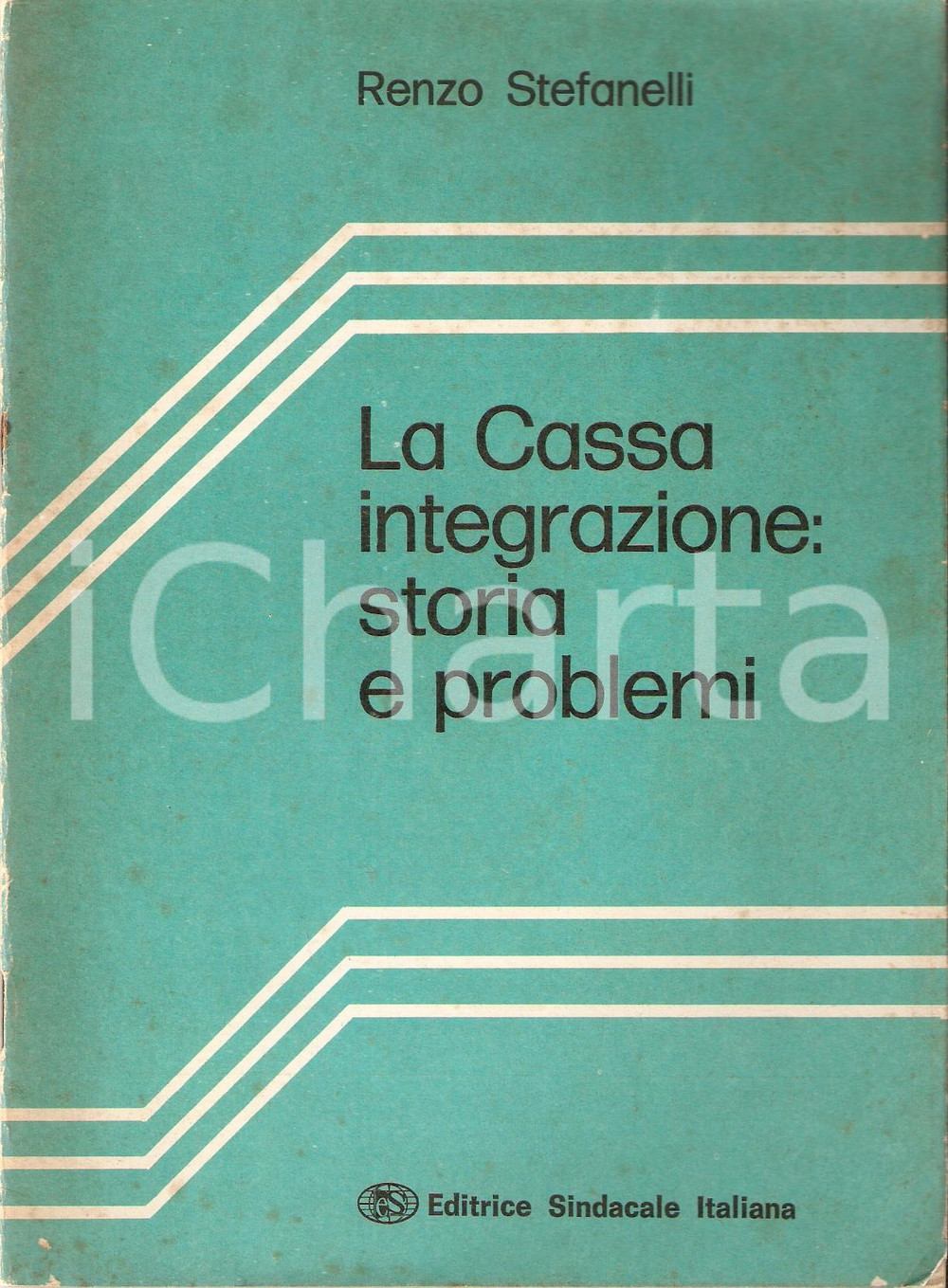 Libro, pubblicazione d epoca 1974 Renzo STEFANELLI Cassa integrazione: storia e problemi Editrice Sindacale 1