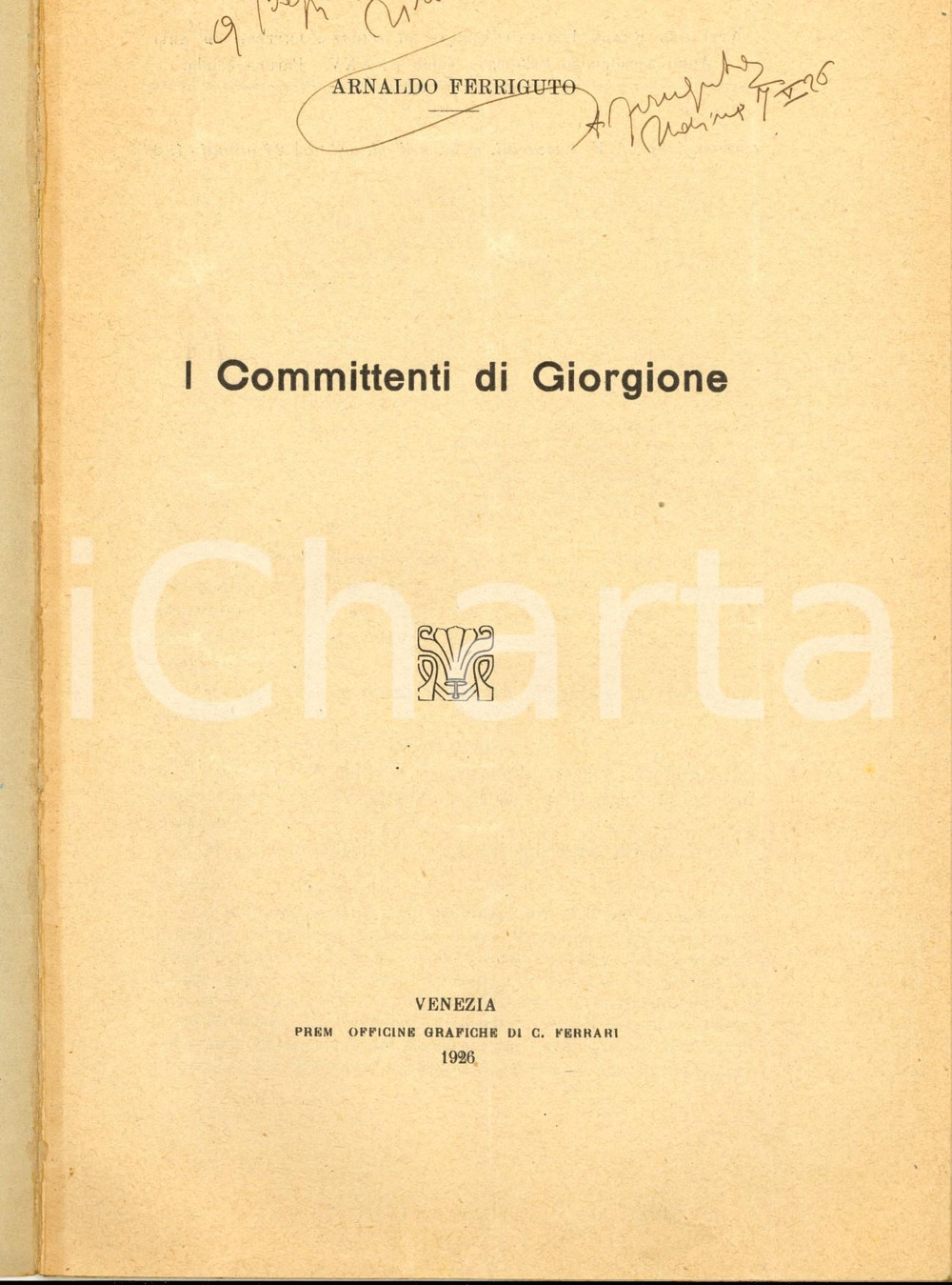 Libro, pubblicazione d epoca 1926 Arnaldo FERRIGUTO I committenti di Giorgione  Invio autografo 10 pp. 1