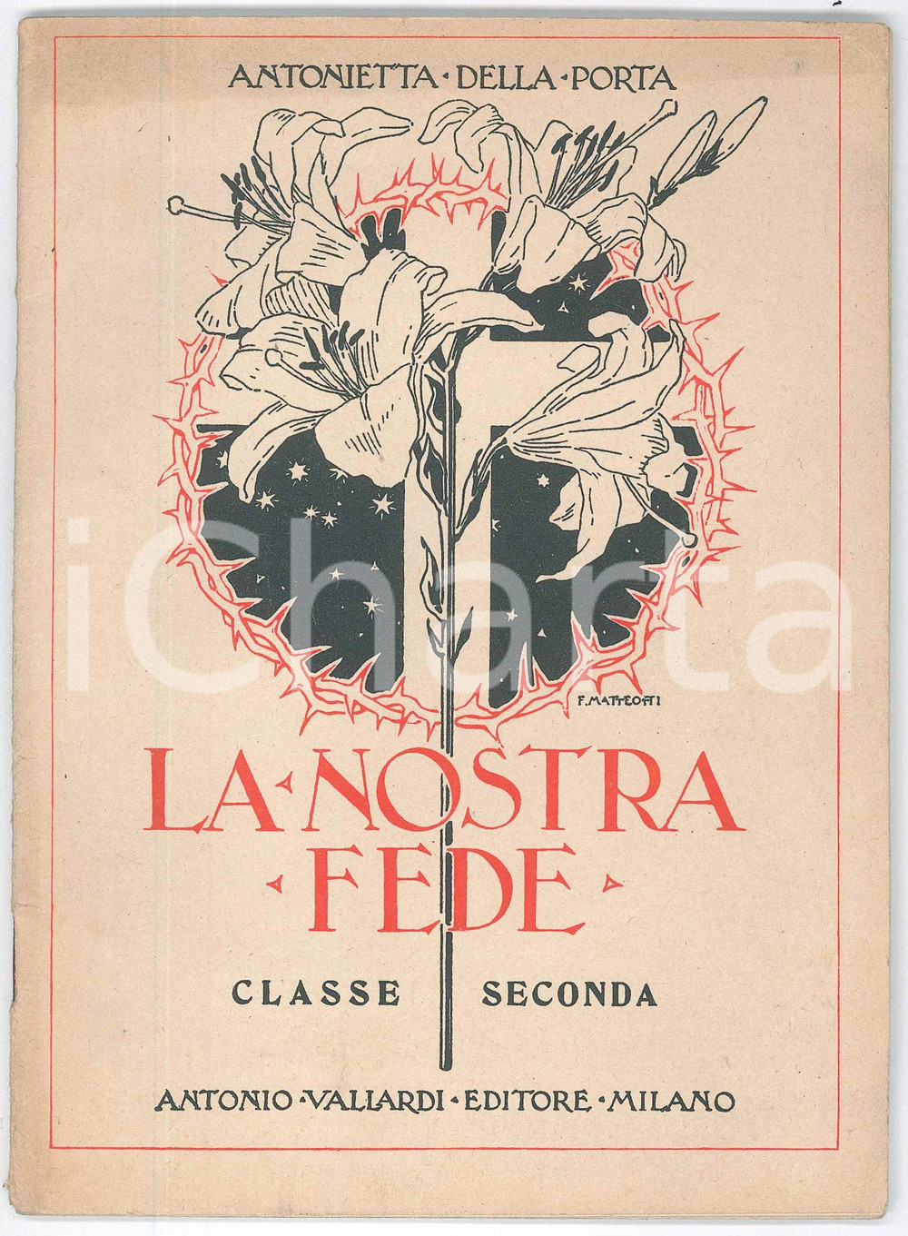 Libro, pubblicazione d epoca 1925 Antonietta DELLA PORTA La nostra fede  Ed. VALLARDI Ill. F. MATTEOTTI 1