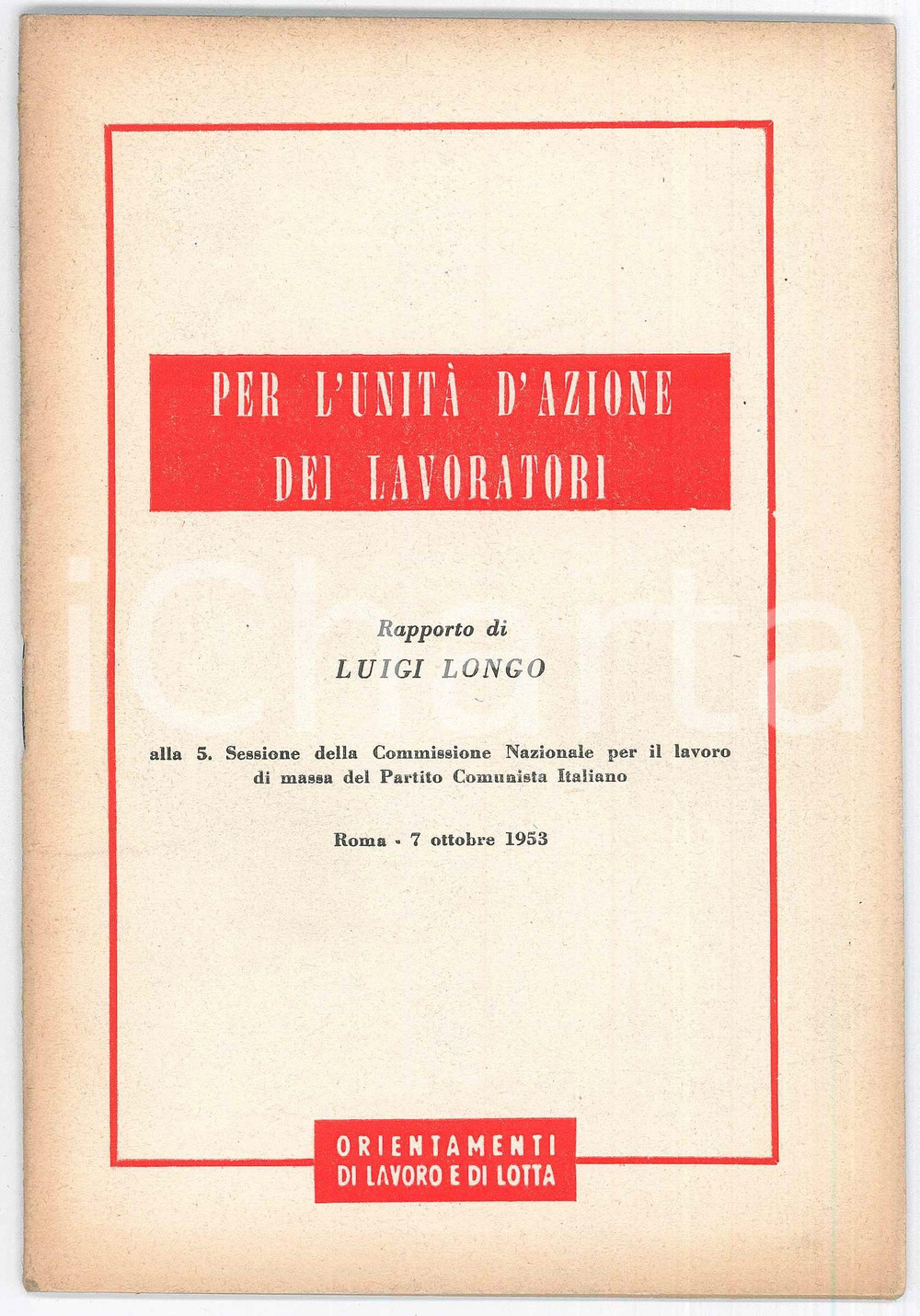 1953 Luigi LONGO Per l'unitÃ  d'azione dei lavoratori - Pubblicazione PCI Pubblicazione d'epoca.COLLANA: Orientamenti di lavoro e di lottaPAGINE: 47 FAIR/discreto Bruniture diffuse Formato: 14x20 originale e autentica 1