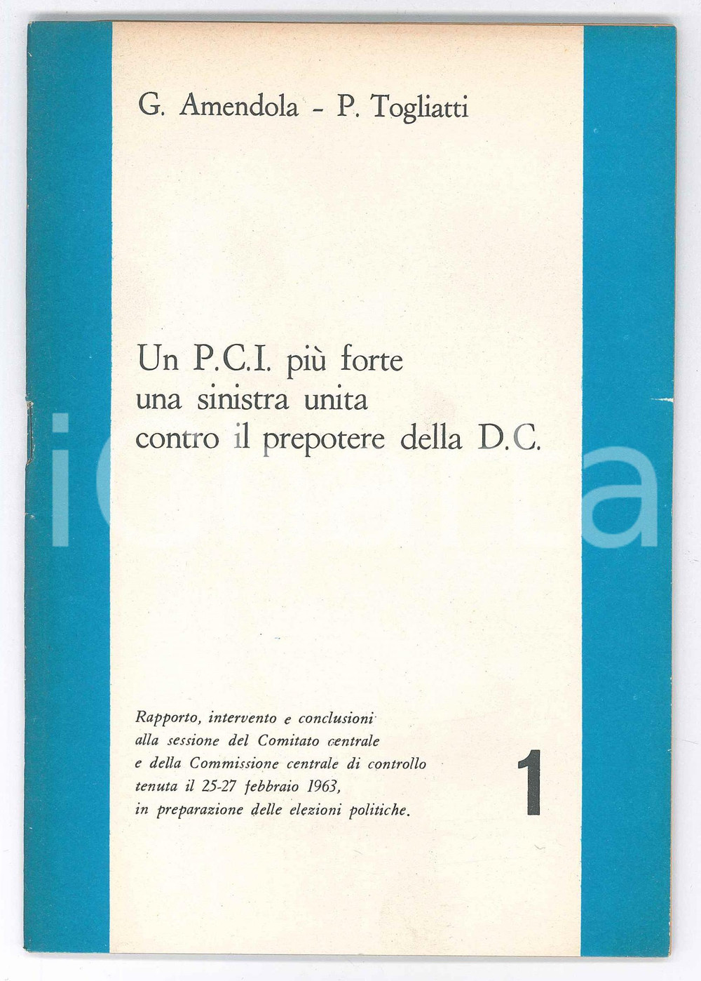 1963 PCI Giorgio AMENDOLA Palmiro TOGLIATTI Contro il prepotere della D.C. Pubblicazione d'epoca. TITOLO: "Un P.C.I. pi&ugrave; forte una sinistra unita contro il prepotere della D.C.".EDITORE: SETI - Roma / Collana "Partito Comunista Italiano. Comitato Centrale" n. 1. PAGINE: 61In allegato: copia della prima pagina de "L'Unit&agrave;. Edizione straordinaria" del 16 dicembre 1943. FAIR/discreto piccoli strappi marginali Formato: 13x19 cm originale e autentica 1