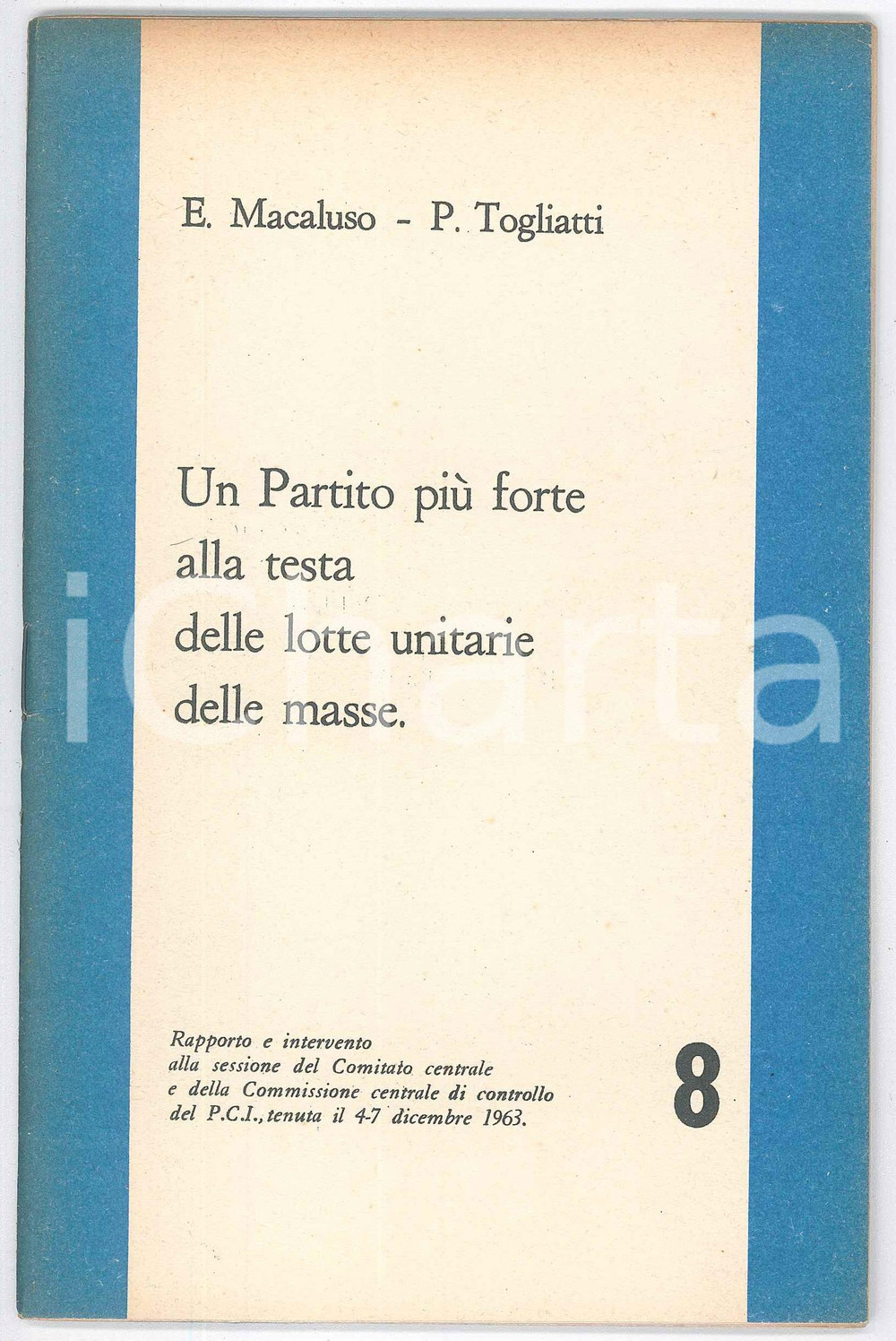 1963 PCI Emanuele MACALUSO Palmiro TOGLIATTI Un Partito piÃ¹ forte *Pubblicazione Pubblicazione d'epoca. TITOLO: "Un Partito pi&ugrave; forte alla testa delle lotte unitarie delle masse".EDITORE: SETI - Roma / Collana "Partito Comunista Italiano. Comitato Centrale" n. 8. PAGINE: 45 FAIR/discreto lievi bruniture marginali, sottolineature a biro Formato: 13x20 cm originale e autentica 1
