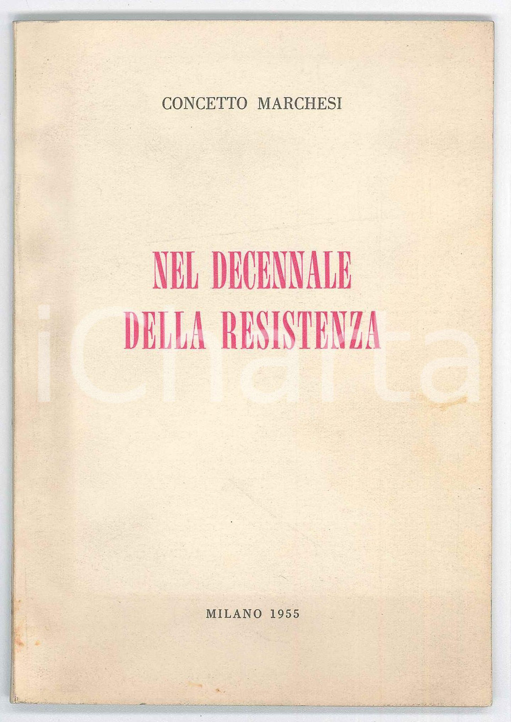 1955 Concetto MARCHESI Nel decennale della Resistenza - Ed. IL RISORGIMENTO Pubblicazione d'epoca.EDITORE: Il Risorgimento - MilanoPAGINE: 37   FAIR/discreto Bruniture in copertina Formato: 11x16 cm originale e autentica 1