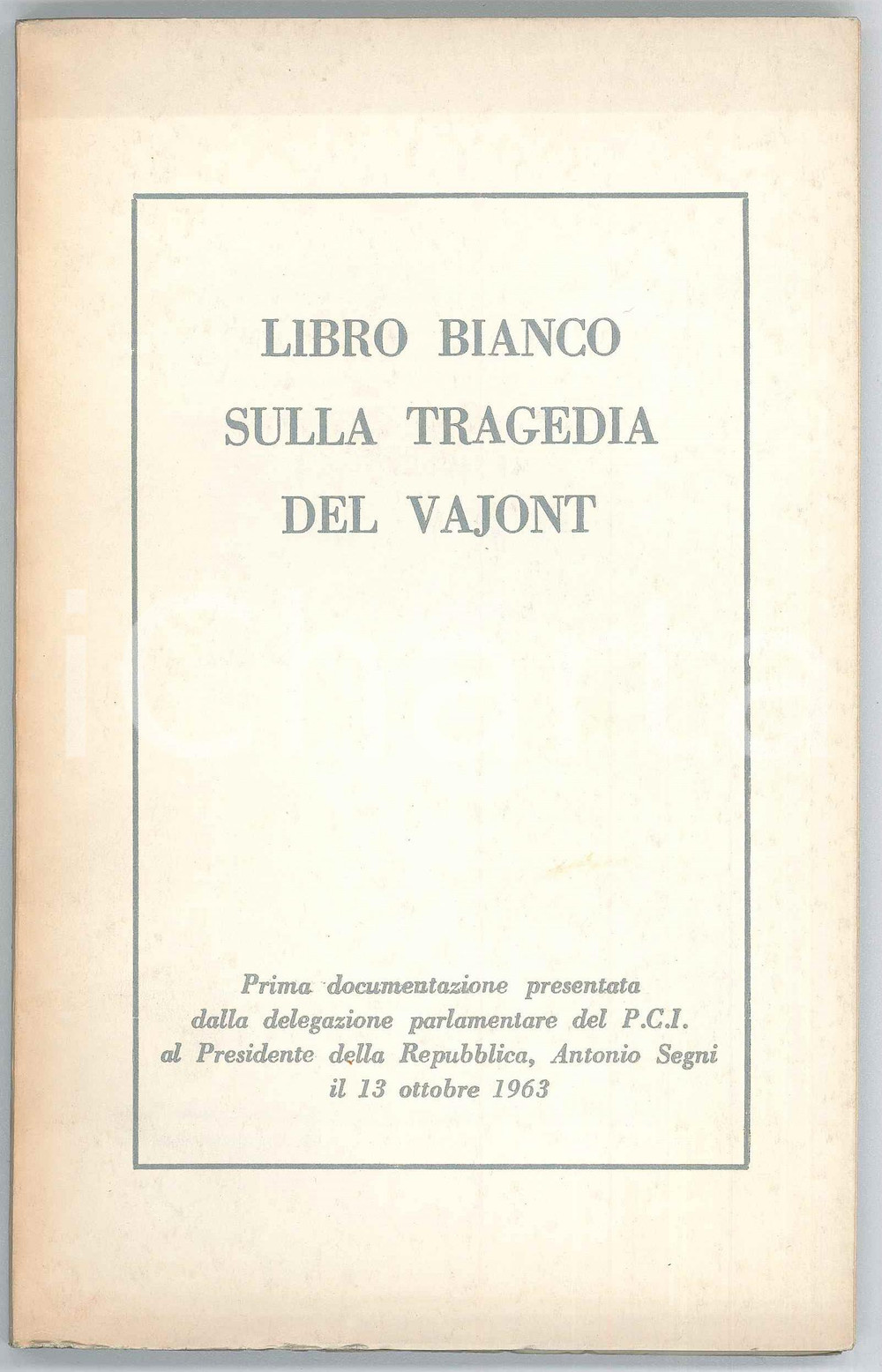 Libro, pubblicazione d epoca 1963 Antonio SEGNI Libro bianco sulla tragedia del VAJONT Pubblicazione PCI 1