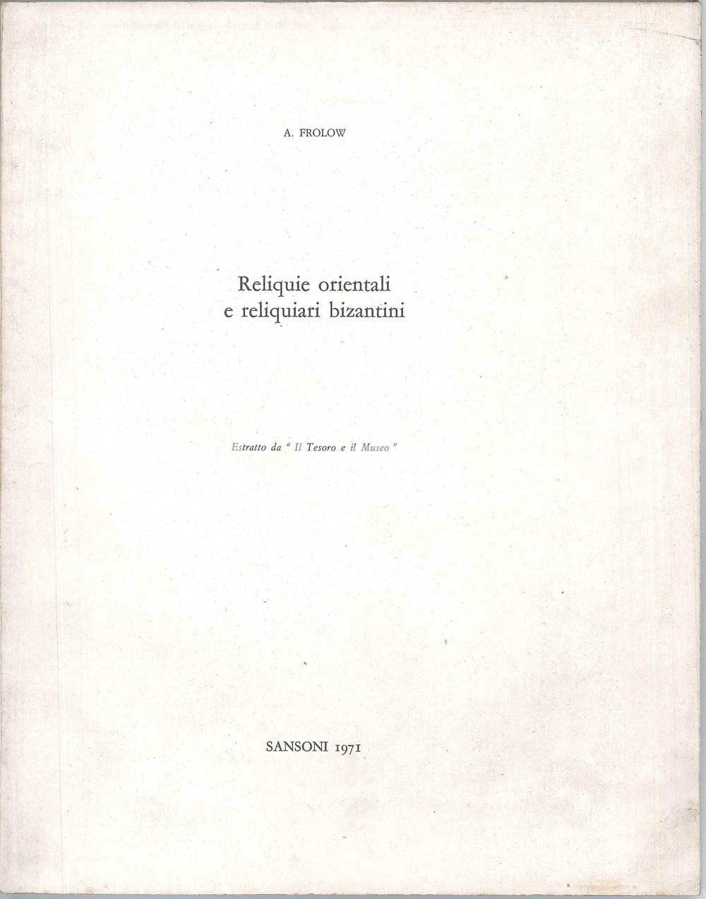 Libro, pubblicazione d epoca 1971 A. FROLOW Reliquie orientali e reliquiari bizantini  Edizioni SANSONI 1