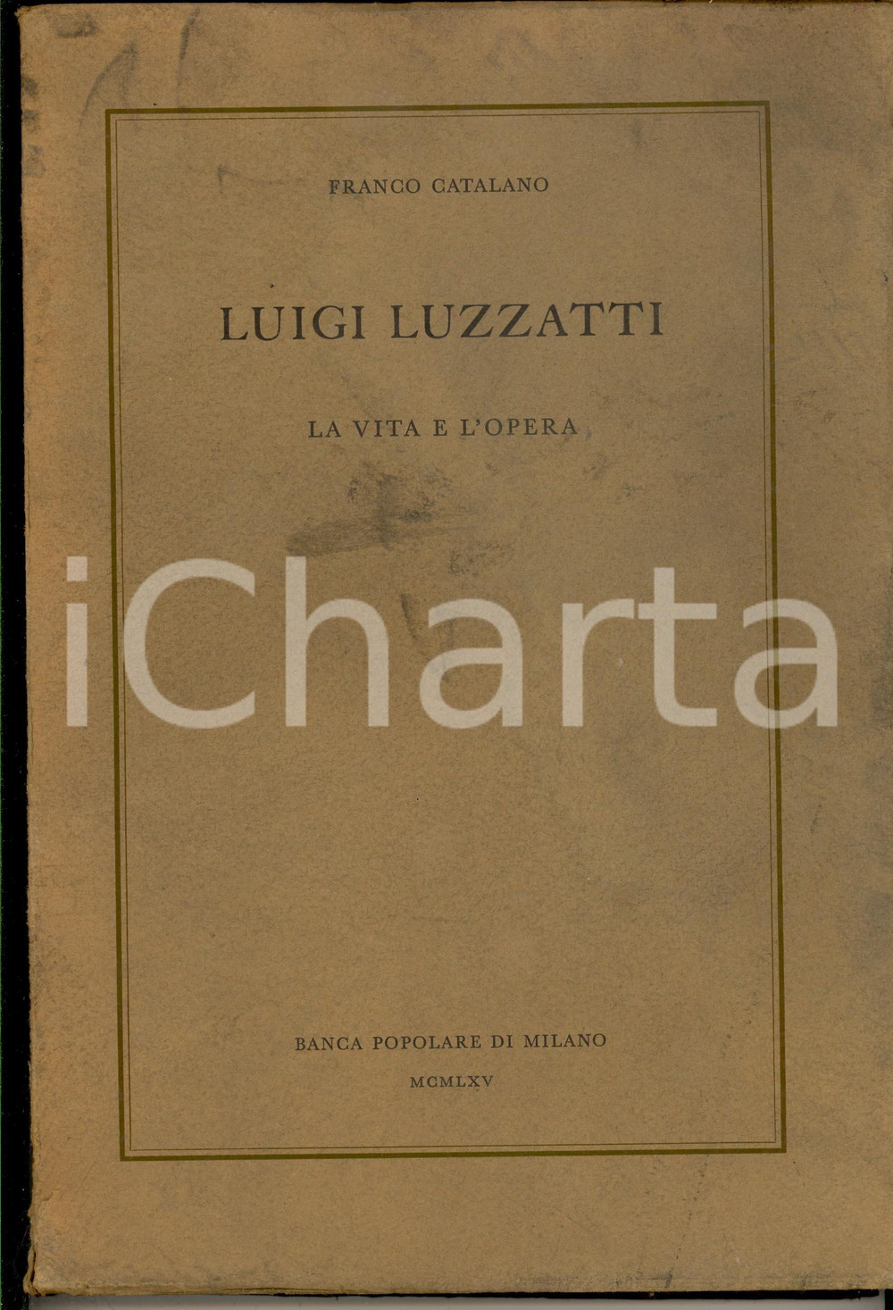 Libro, pubblicazione d epoca 1965 Franco CATALANO Luigi LUZZATTI. La vita e l opera BANCA POPOLARE DI MILANO 1