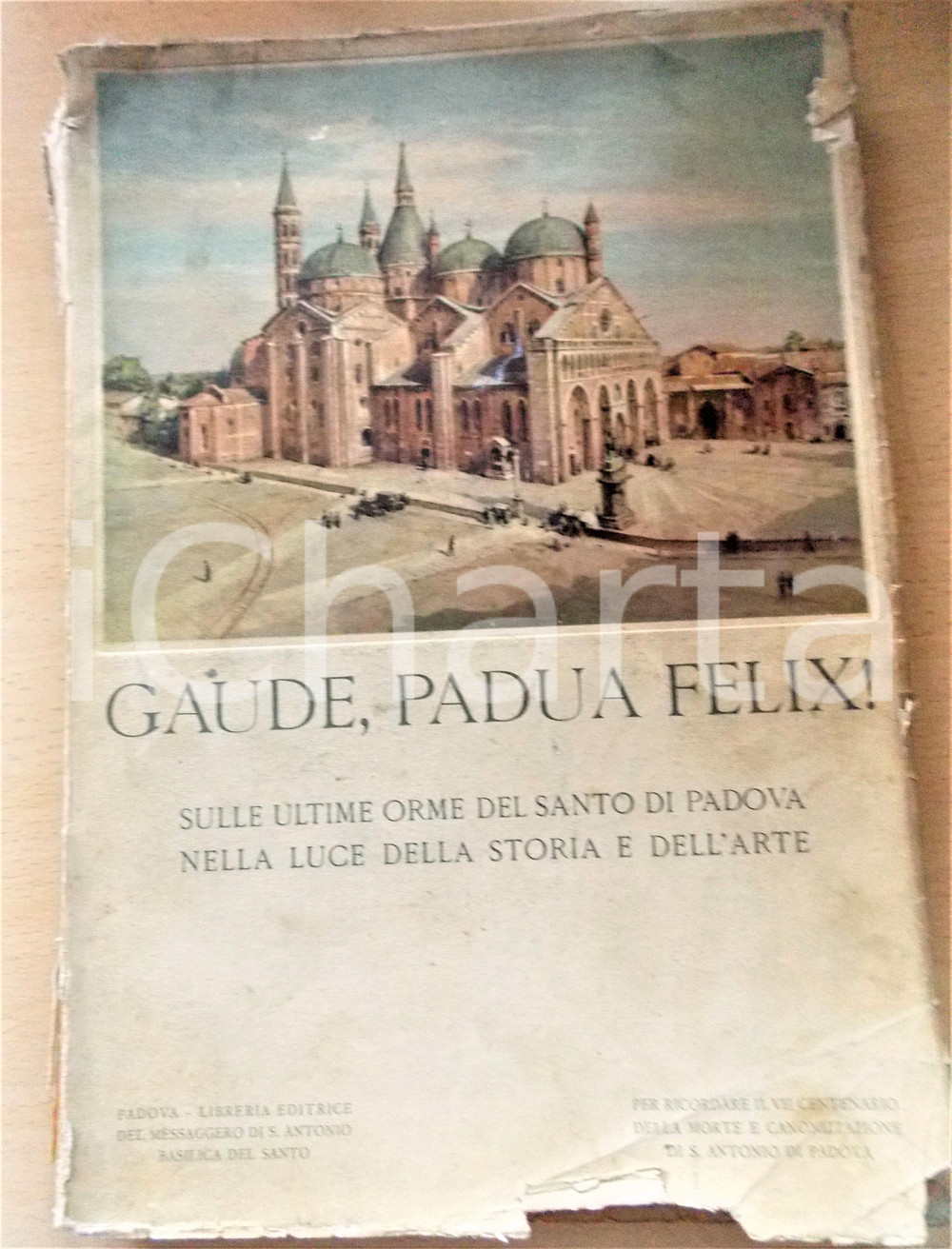 Libro, pubblicazione d epoca 1931 Gaude, Padua Felix! Sulle ultime orme del Santo di Padova DANNEGGIATO 1