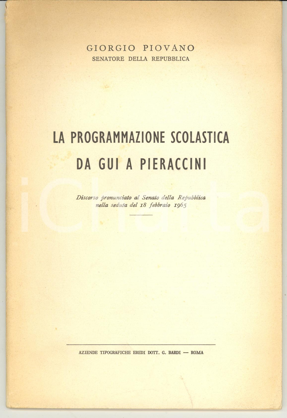 1965 Giorgio PIOVANO La programmazione scolastica da Gui a Pieraccini *49 pp. Pubblicazione d'epoca.Discorso pronunciato al Senato della Repubblica nella sedutadel 18 febbraio 1965.PAGINE: 49FORMATO: 14x21 cmCONDIZIONI: FAIR (piegatura verticale in copertina; lievi tracce d'uso e ingiallimento)    originale e autentica 1