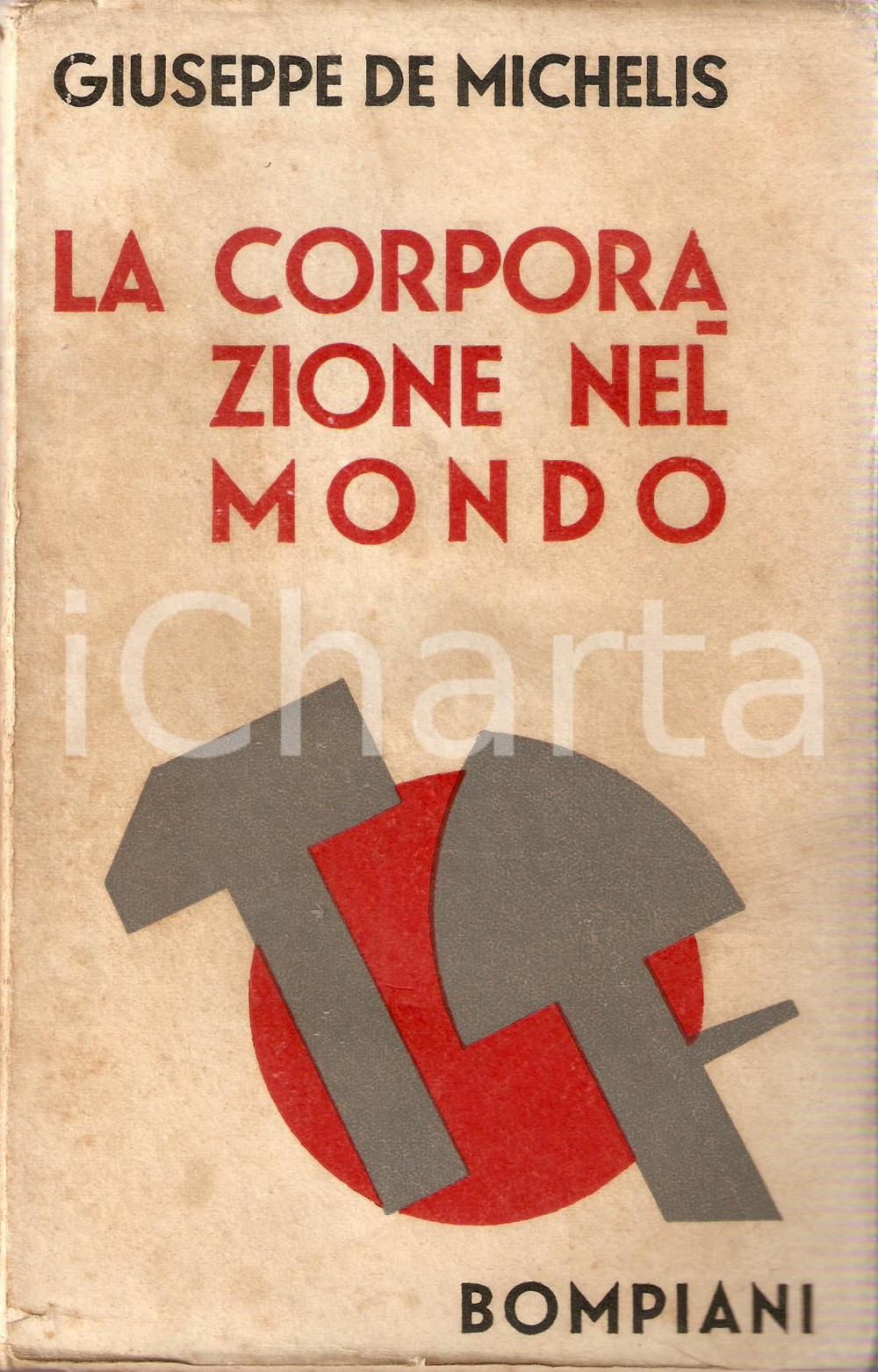 Libro, pubblicazione d epoca 1934 Giuseppe DE MICHELIS La corporazione nel mondo Edizioni Valentino BOMPIANI 1