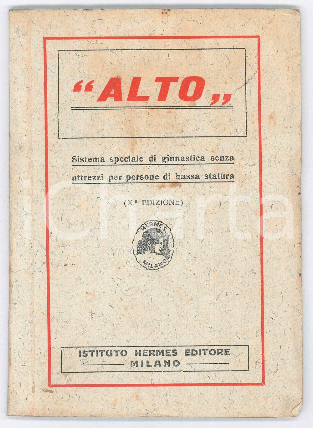 1929 "ALTO" - Ginnastica senza attrezzi per persone basse *HERMES DANNEGGIATO Pubblicazione illustrata d'epoca. EDITORE: Istituto Hermes - MilanoPAGINE: 40 VERY POOR/gravemente danneggiato fascicolo distaccato dalla coperta; legatura lenta e lievi fioriture Formato: 12x17 cm originale e autentica 1