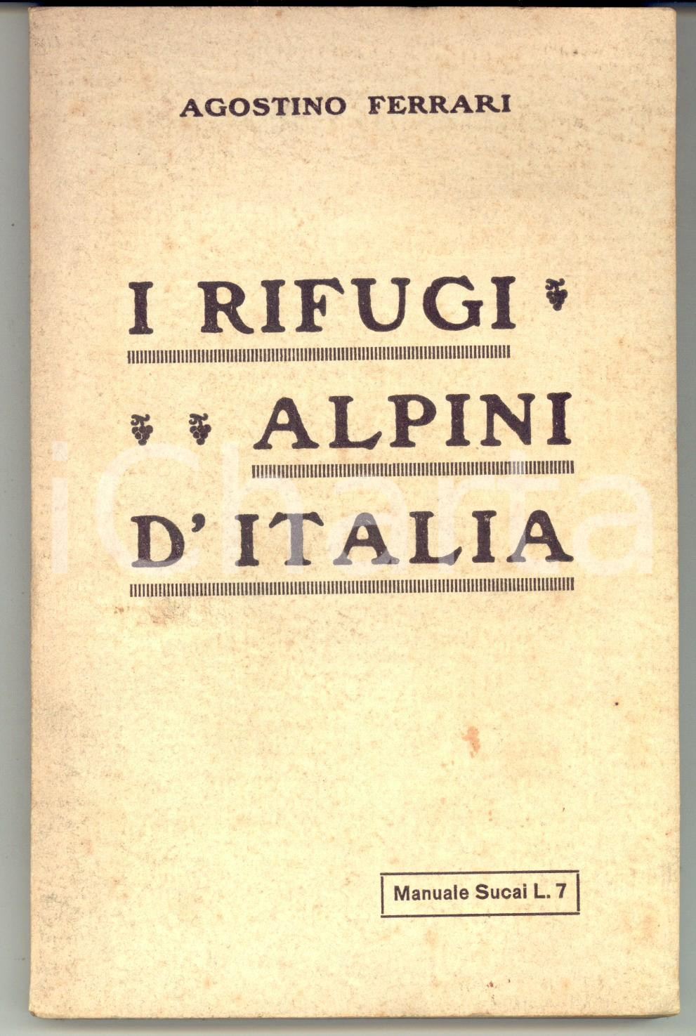 Libro, pubblicazione d epoca 1925 Agostino FERRARI I rifugi alpini d Italia Manuale SUCAI 172 pp. 1
