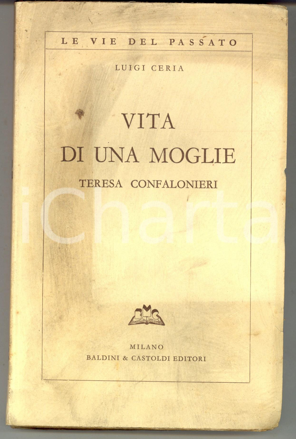 Libro, pubblicazione d epoca 1934 Luigi CERIA Vita di una moglie Teresa Confalonieri Ed. BALDINI & CASTOLDI 1