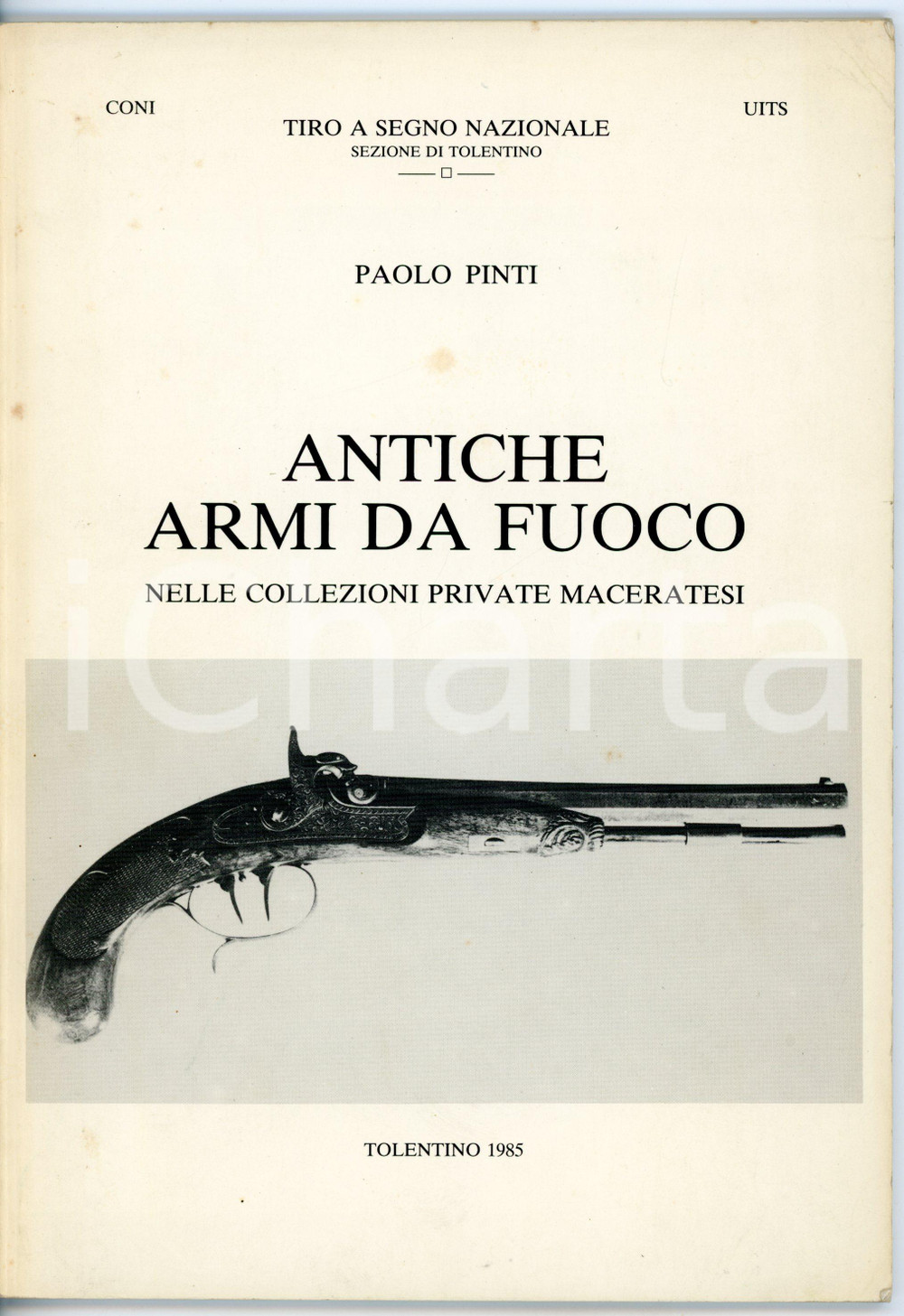 Libro, pubblicazione d epoca 1985 Paolo PINTI Antiche armi da fuoco nelle collezioni private maceratesi 1