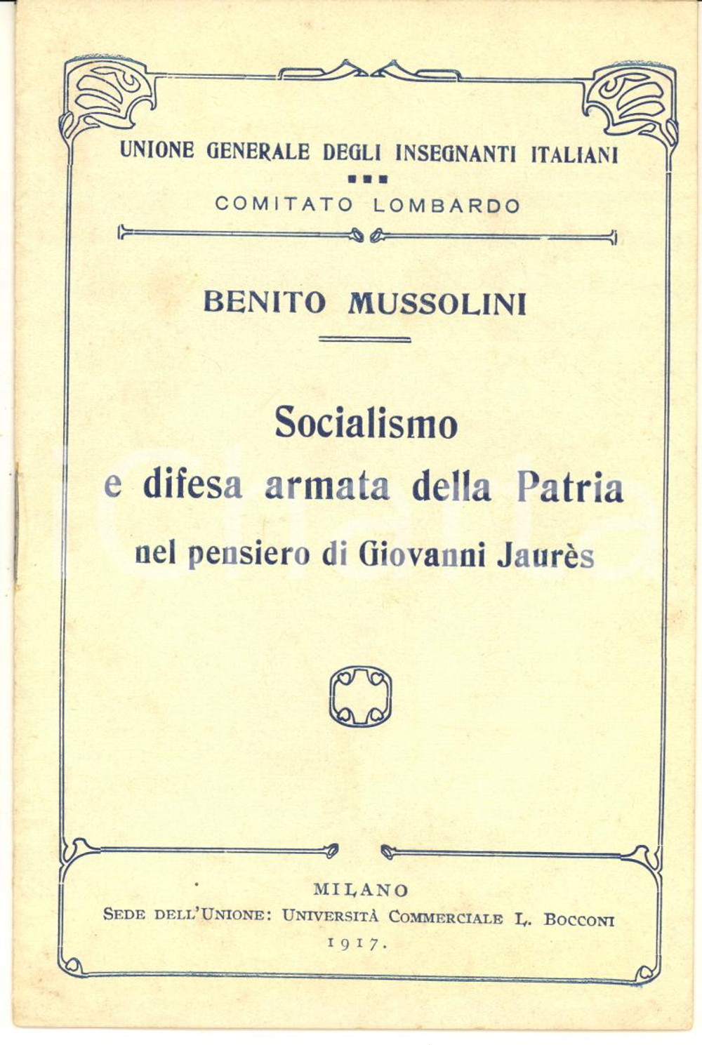 1917 Benito MUSSOLINI Socialismo e difesa armata nel pensiero di Giovanni JaurÃ¨s Pubblicazione d'epoca dal titolo: "Socialismo e difesa armata della Patria del pensiero di Giovanni Jaur&egrave;s".EDITORE: Unione Generale degli Insegnanti Italiani - Universit&agrave; Luigi Bocconi - Milano CONDIZIONI: G FORMATO: 10x15 cm PAGINE: 16     originale e autentica 1
