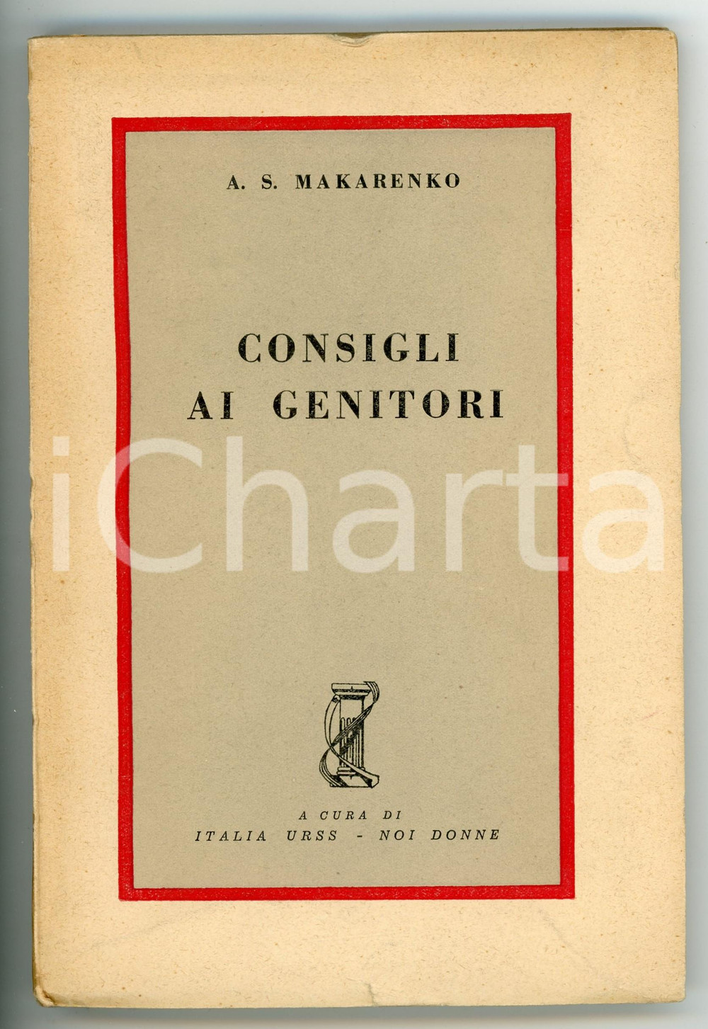 Libro, pubblicazione d epoca 1950 Anton S. MAKARENKO Consigli ai genitori Ed. ITALIA URSS  NOI DONNE 1