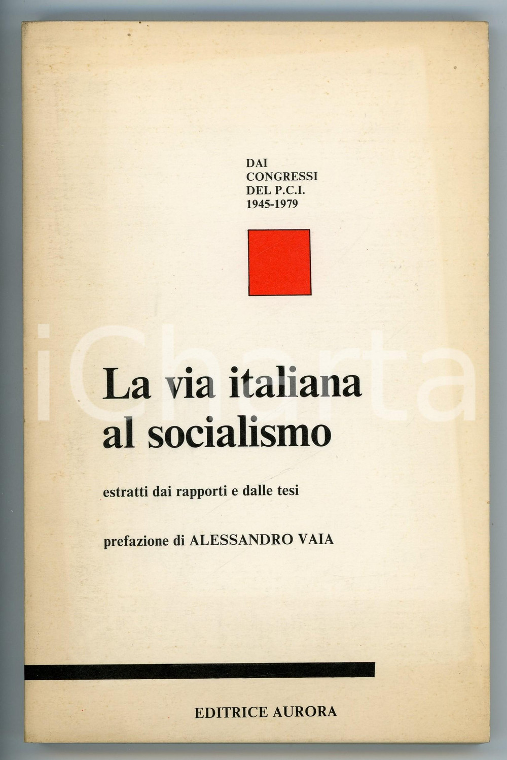 Libro, pubblicazione d epoca 1982 Alessandro VAIA  PCI La via italiana al socialismo  Estratti Ed. AURORA 1