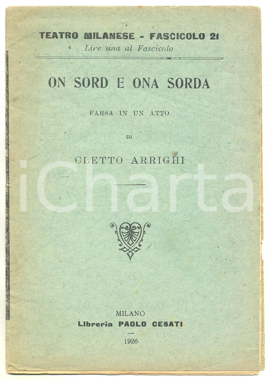 1926 Cletto ARRIGHI On sord e ona sorda - Farsa in un atto TEATRO MILANESE nÂ° 21 Pubblicazione d'epoca.EDITORE: Libreria Paolo Cesati CONDIZIONI: FAIR (lieve abrasione al dorso; piccoli strappetti ai margini) FORMATO: 11x16 cm PAGINE: 16    originale e autentica 1