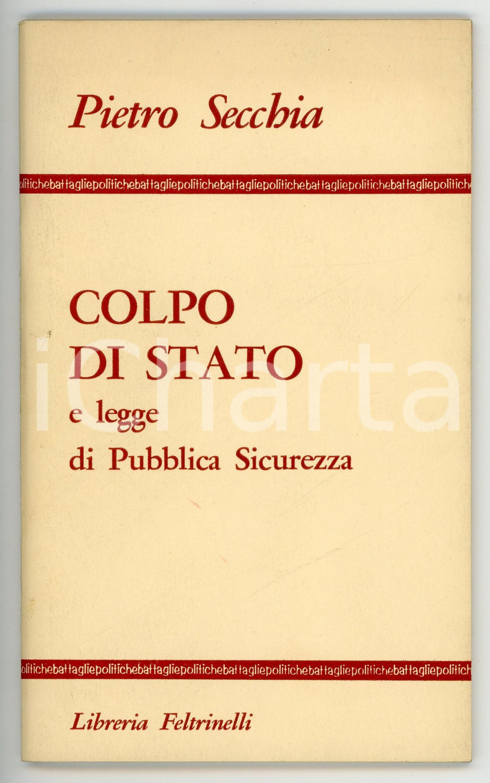 Libro, pubblicazione d epoca 1967 Pietro SECCHIA Colpo di Stato e legge di Pubblica Sicurezza FELTRINELLI 1
