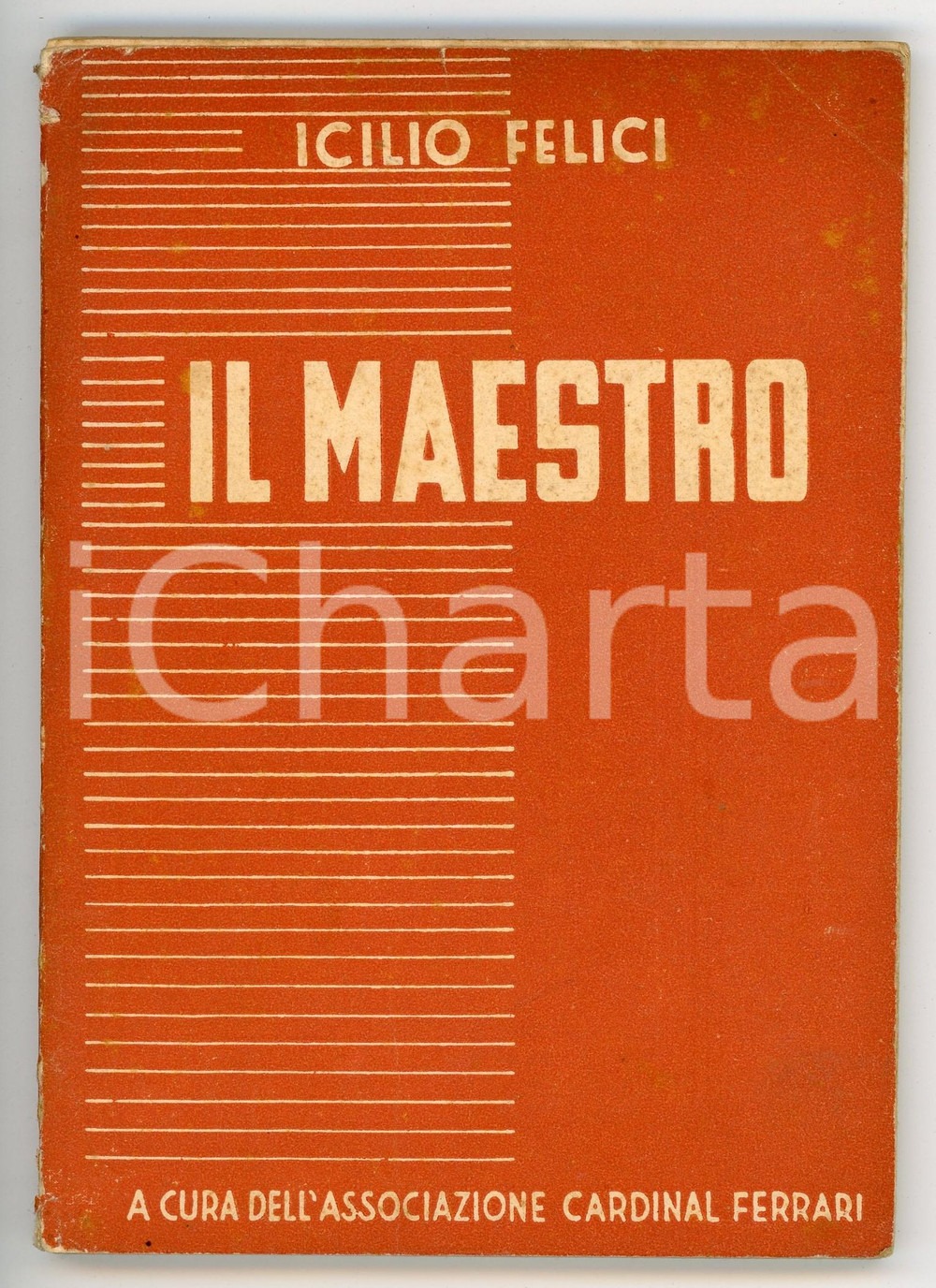 Libro, pubblicazione d epoca 1940 Icilio FELICI Il Maestro / Il Donatore munifico Associazione card. FERRARI 1