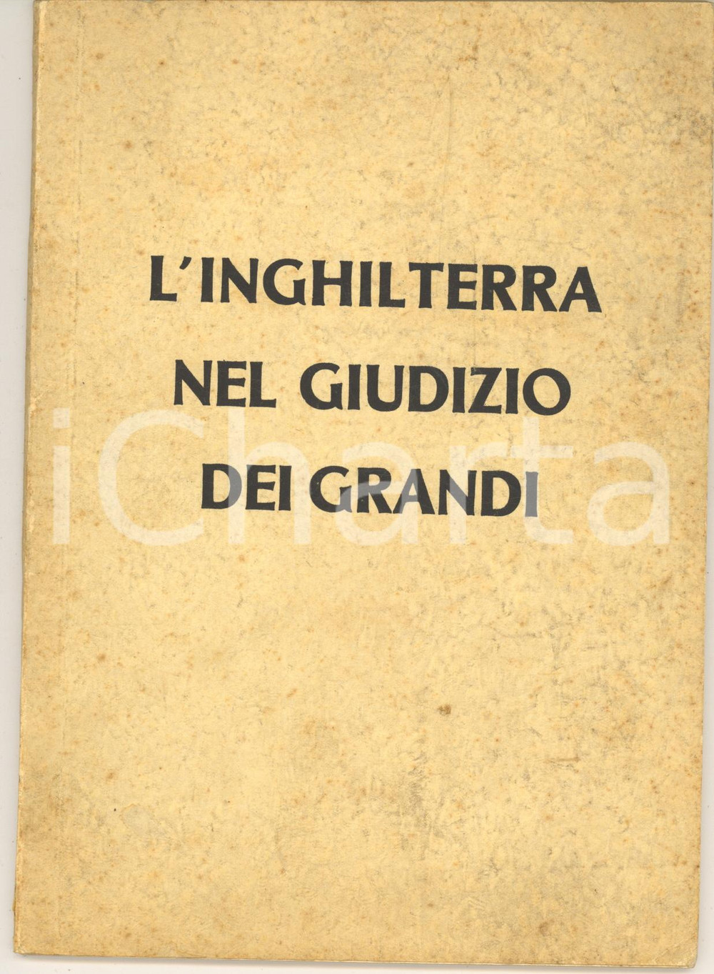 Libro, pubblicazione d epoca 1941 H. ECKERT L Inghilterra nel giudizio dei grandi  PROPAGANDA 64 pp 1