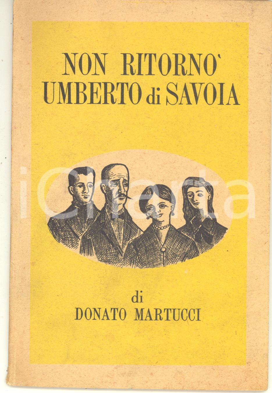 Libro, pubblicazione d epoca 1953 Donato MARTUCCI Non ritornò Umberto di Savoia  Ed. GROS MONTI 1