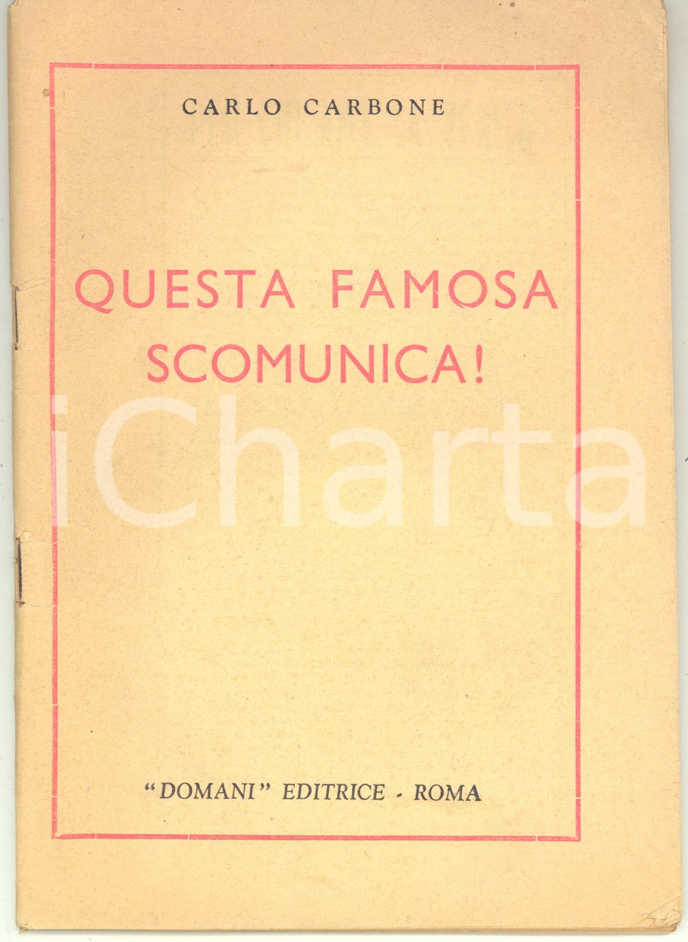 Libro, pubblicazione d epoca 1950 Carlo CARBONE Questa famosa scomunica!  Domani Editrice Roma 76 pp. 1