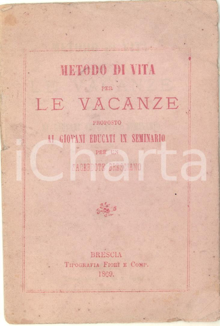 Libro, pubblicazione d epoca 1869 BRESCIA Metodo di vita per le vacanze proposto ai giovani in seminario 1