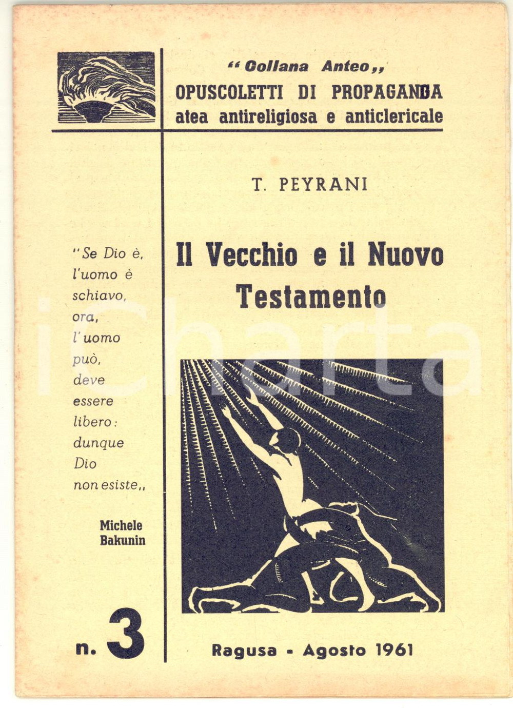 1961 RAGUSA T. PEYRANI Il Vecchio e il Nuovo Testamento *Propaganda atea 32 pp. Opuscolo della collana Anteo (propaganda atea - antireligiosa e anticlericale), n&deg; 3.FORMATO: 12x17 cmPAGINE: 24CONDIZIONI: G (ma minime tracce d'uso)EDITORE: La Fiaccola - Ragusa    originale e autentica 1