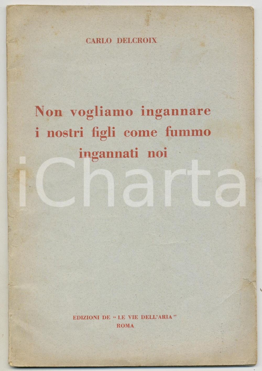 Libro, pubblicazione d epoca 1932 Carlo DELCROIX Non vogliamo ingannare i nostri figli come fummo ingannati 1