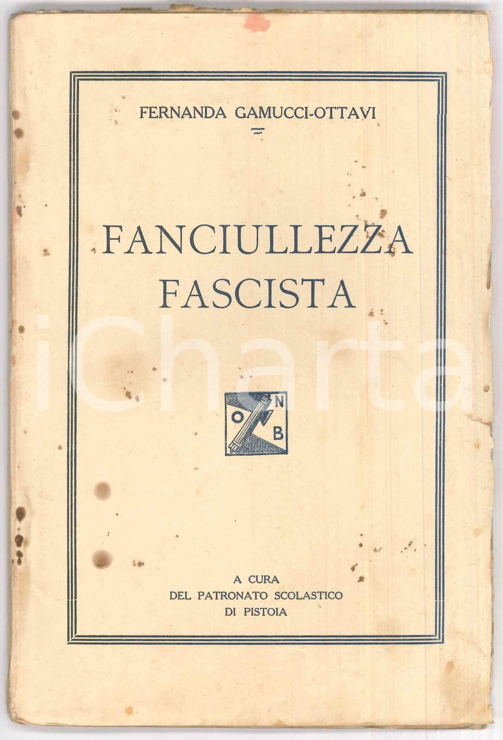Libro, pubblicazione d epoca 1935 ca PISTOIA Fernanda GAMUCCIOTTAVI Fanciullezza fascista 1