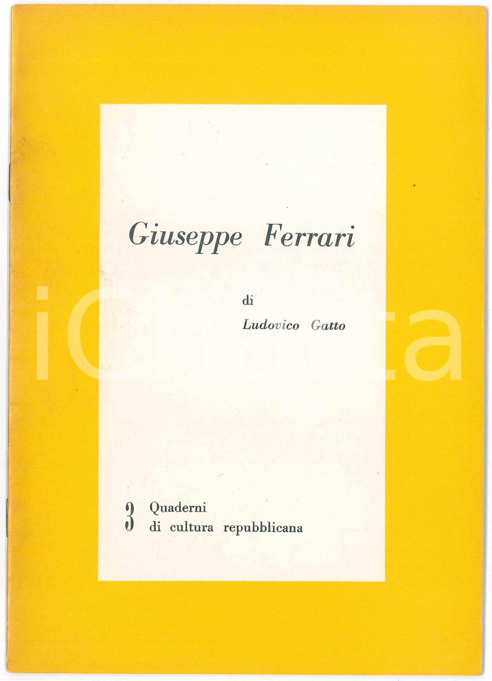 Libro, pubblicazione d epoca 1963 PRI Ludovico GATTO  Giuseppe Ferrari Quaderni di cultura repubblicana n°3 1
