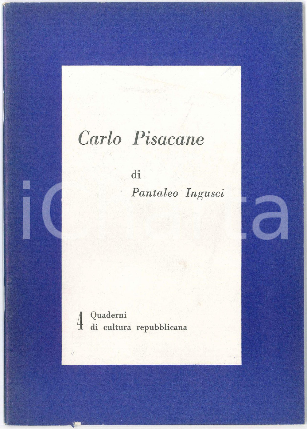 Libro, pubblicazione d epoca 1964 PRI Pantaleo INGUSCI Carlo Pisacane Quaderni di cultura repubblicana n. 4 1