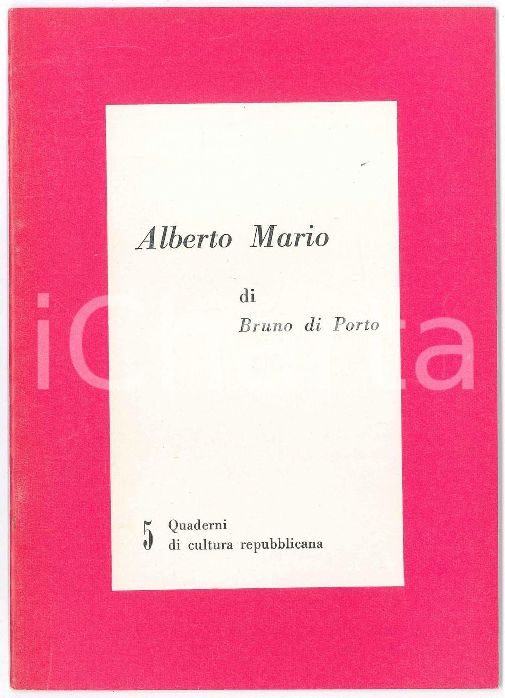 Libro, pubblicazione d epoca 1963 PRI Bruno DI PORTO  Alberto Mario Quaderni di cultura repubblicana n° 5 1