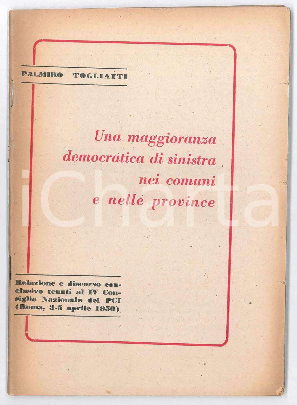 1956 PCI Palmiro TOGLIATTI Una maggioranza democratica di sinistra nei comuni Pubblicazione d'epoca, contenente il testo del discorso al IV Consiglio Nazionale del PCI.PAGINE: 76 FAIR/discreto ingiallimenti marginali; piccole mancanze; sporadiche sottolineature Formato: 14x19 cm originale e autentica 1