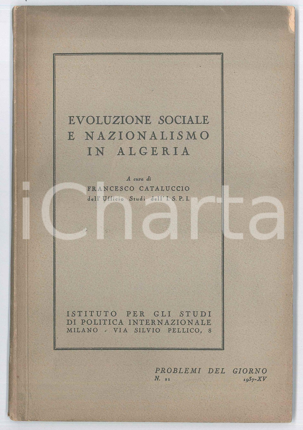 1937 Francesco CATALUCCIO Evoluzione sociale e nazionalismo in Algeria *I.S.P.I. Pubblicazione d'epoca, edita nella collana "Problemi del Giorno" n&deg; 21.EDITORE: Istituto per gli Studi di Politica Internazionale - MilanoPAGINE: 54 POOR/danneggiato buone condizioni interne, ma brunitura marginale in copertina, con piccola mancanza Formato: 15x21 cm originale e autentica 1