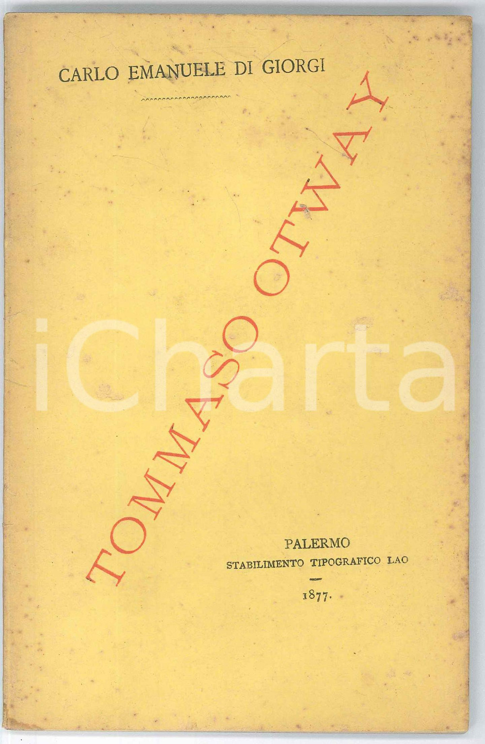 1877 Carlo Emanuele DI GIORGI - Tommaso OTWAY - Dramma in 4 atti Pubblicazione originale d'epoca, con copertina flessibile.PAGINE: 68EDITORE: Palermo - Stabilimento Tipografico Lao  POOR/danneggiato buone condizioni interne, ma strappo al frontespizio, macchie e fioriture in copertina Formato: 12x18 cm originale e autentica 1